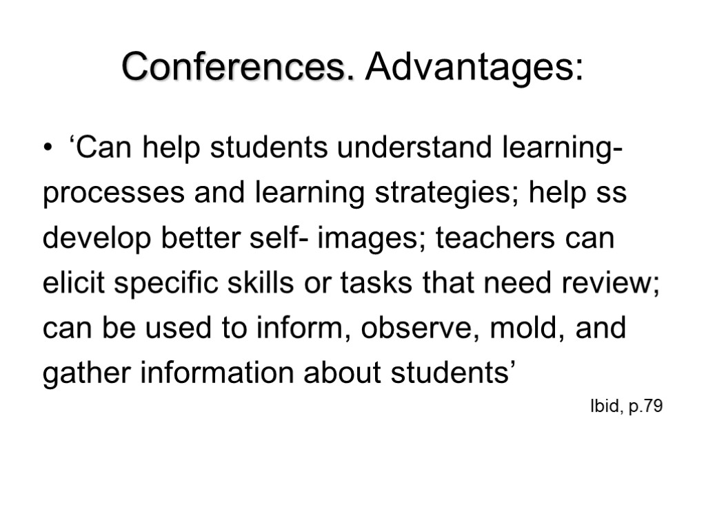 Conferences. Advantages: ‘Can help students understand learning- processes and learning strategies; help ss develop